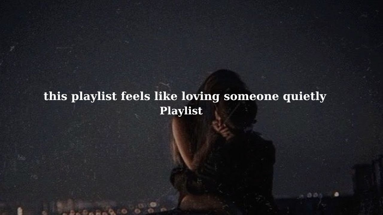 POV: this playlist feels like loving someone quietly (playlist) - Love & Chill Vibes
