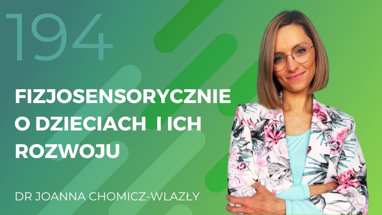 Dr Joanna Chomicz-Wlazły - fizjosensorycznie o dziciach i ich rozwoju.