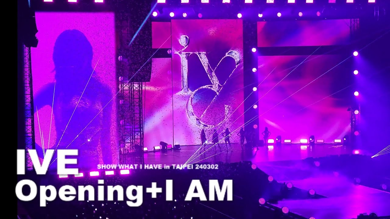 #IVE (아이브) 'Opening + I AM’ | IVE THE 1ST WORLD TOUR 'SHOW WHAT I HAVE' IN TAIPEI 240302 Fancam