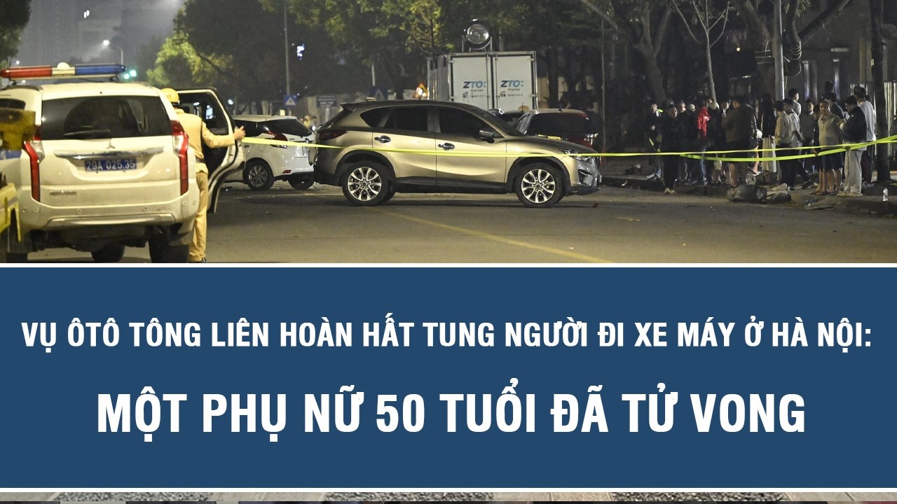 Vụ ôtô tông liên hoàn hất tung người đi xe máy ở Hà Nội: Một phụ nữ 50 tuổi đã tử vong