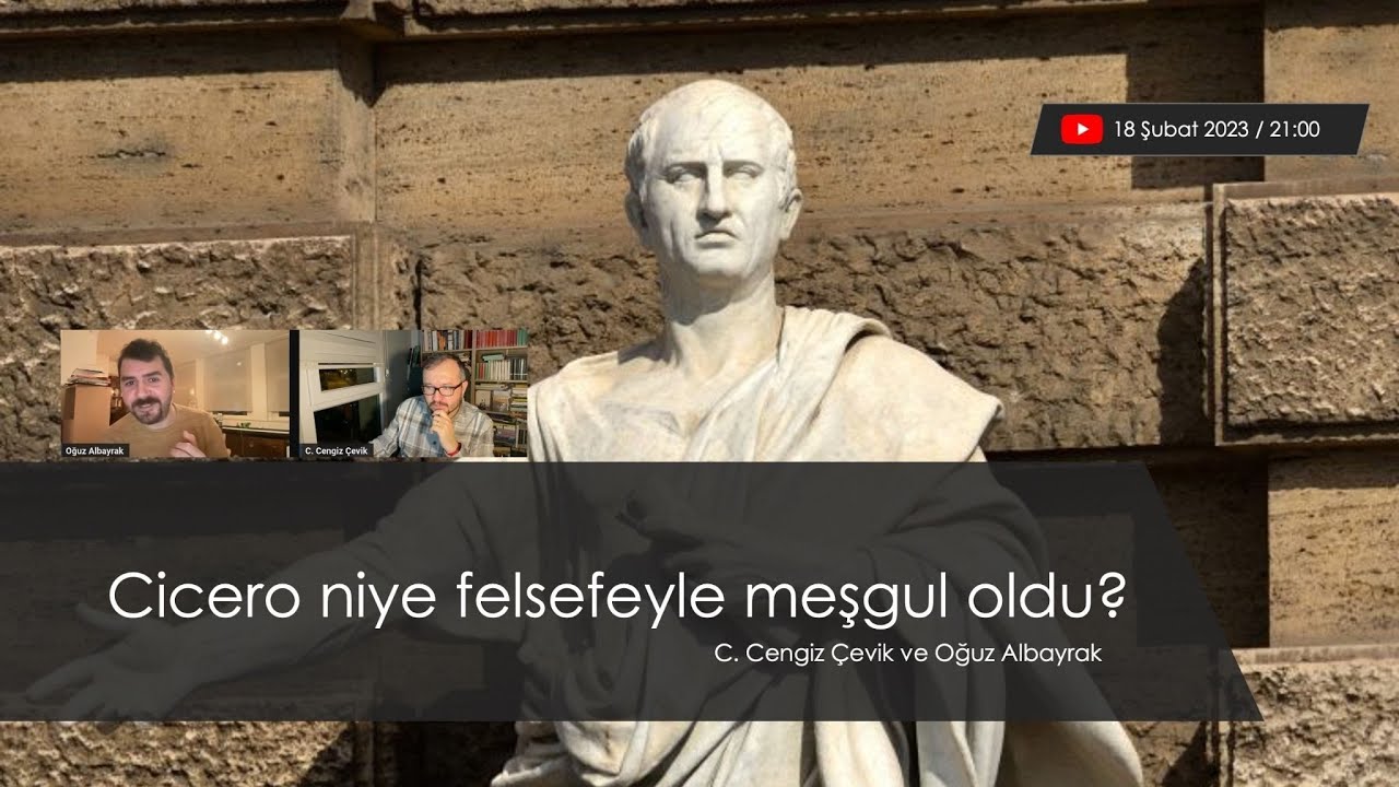Cicero niye felsefeyle meşgul oldu? (C. Cengiz Çevik ve Oğuz Albayrak)