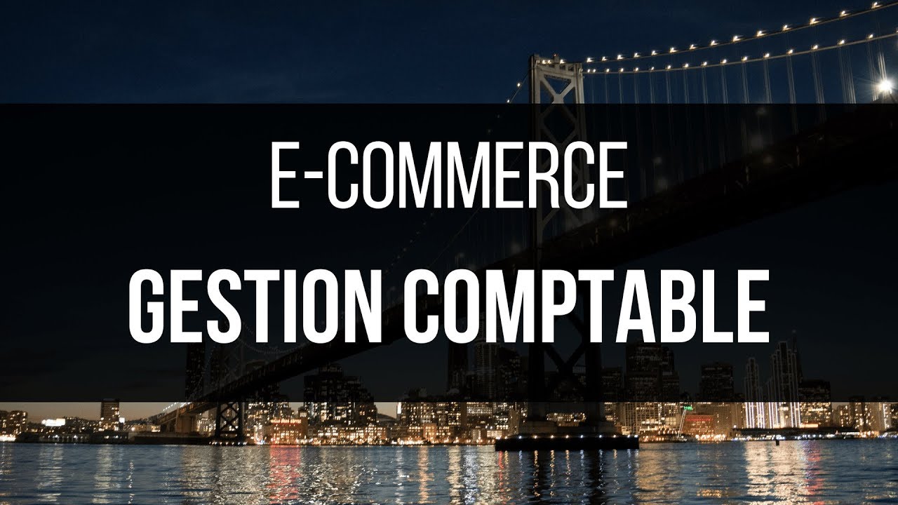 E-COMMERCE - GESTION COMPTABILITÉ