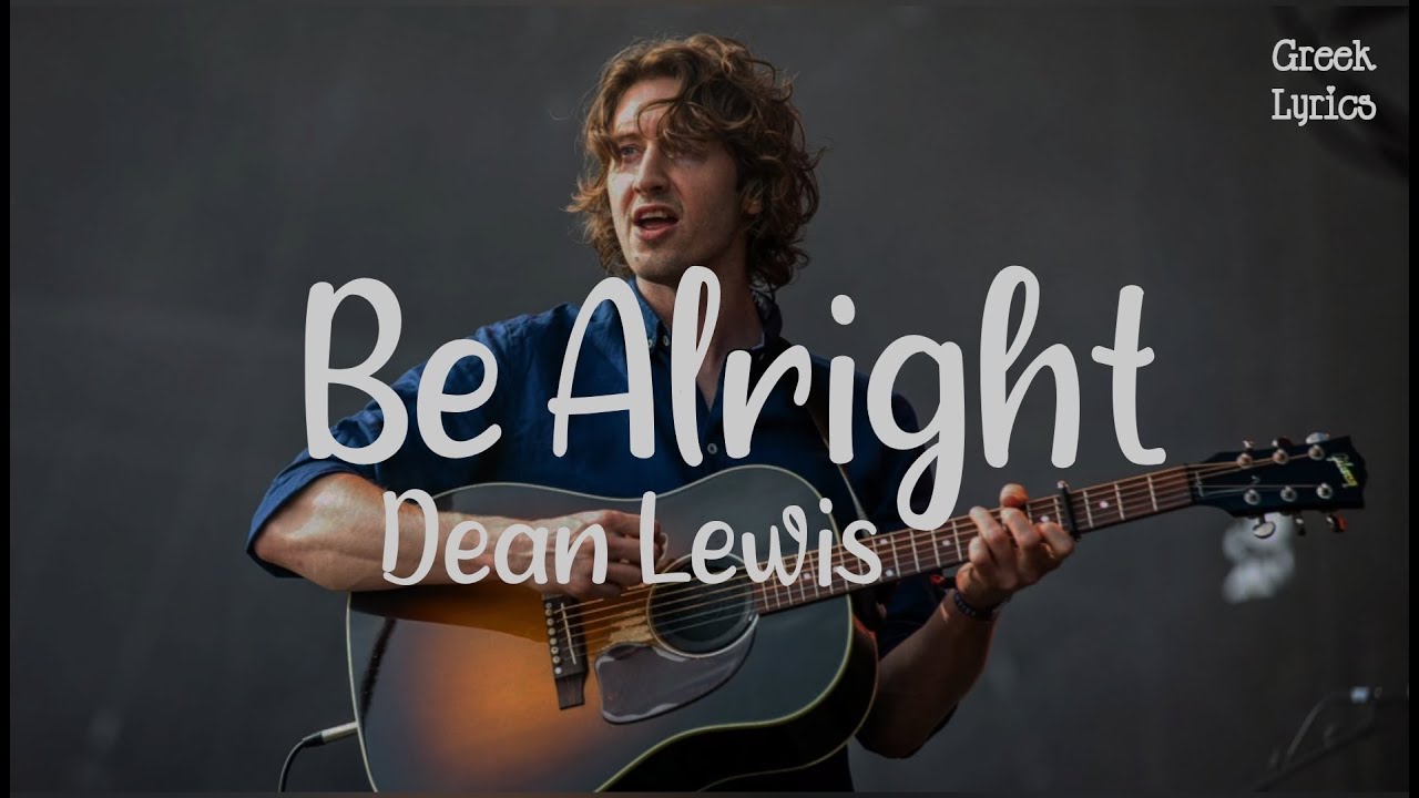 Be Alright - Dean Lewis [&Epsilon;&lambda;&lambda;&eta;&nu;&iota;&kappa;&omicron;ί&Sigma;&tau;ί&chi;&omicron;&iota;] [GreekLyrics]