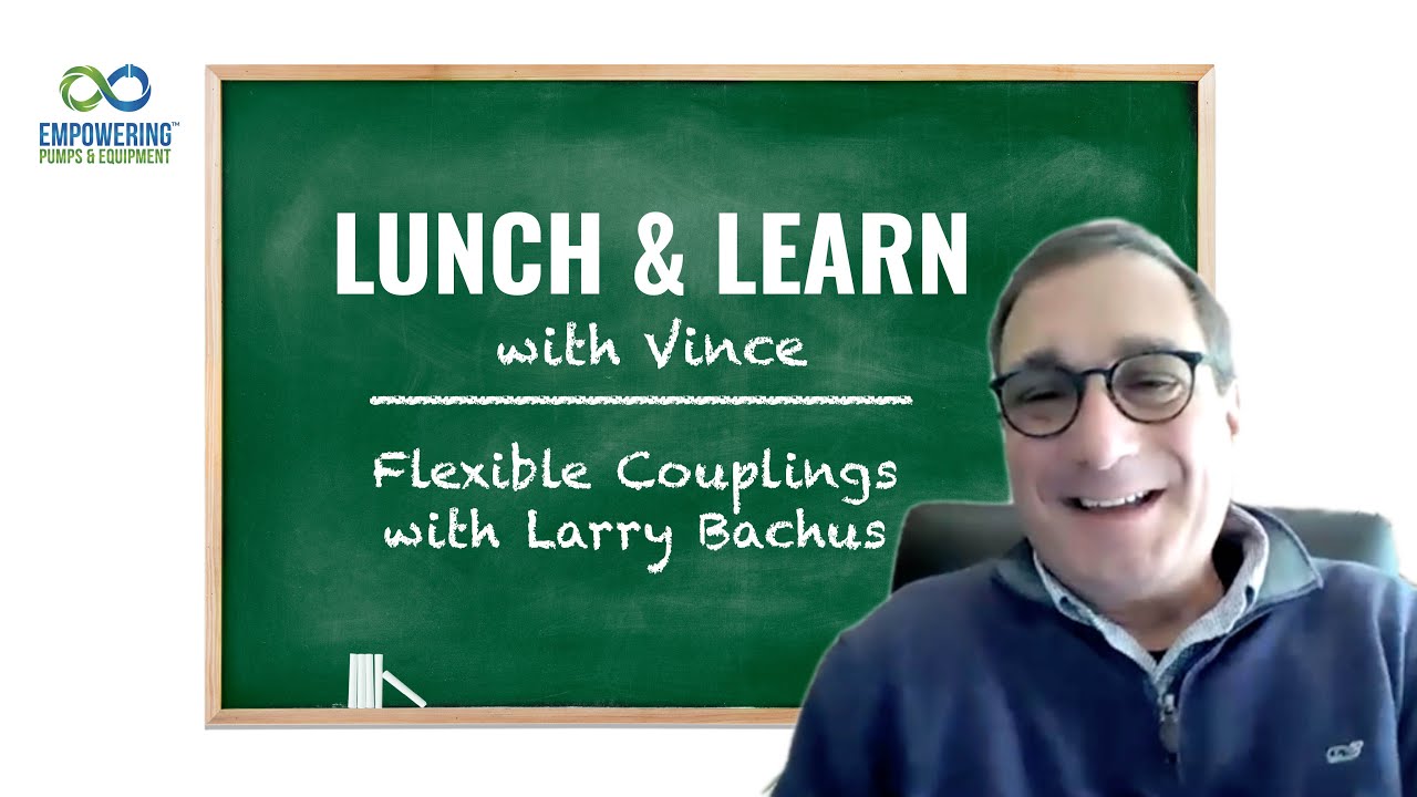 Lunch & Learn with Vince: Flexible Couplings with Larry Bachus