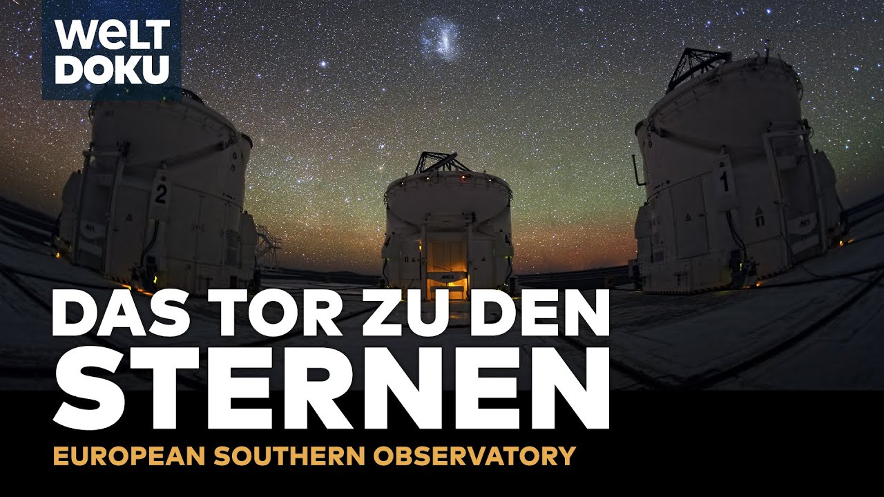 European Southern Observatory - Das Tor zu den Sternen - die gr&ouml;&szlig;ten Teleskope der Welt | HD Doku