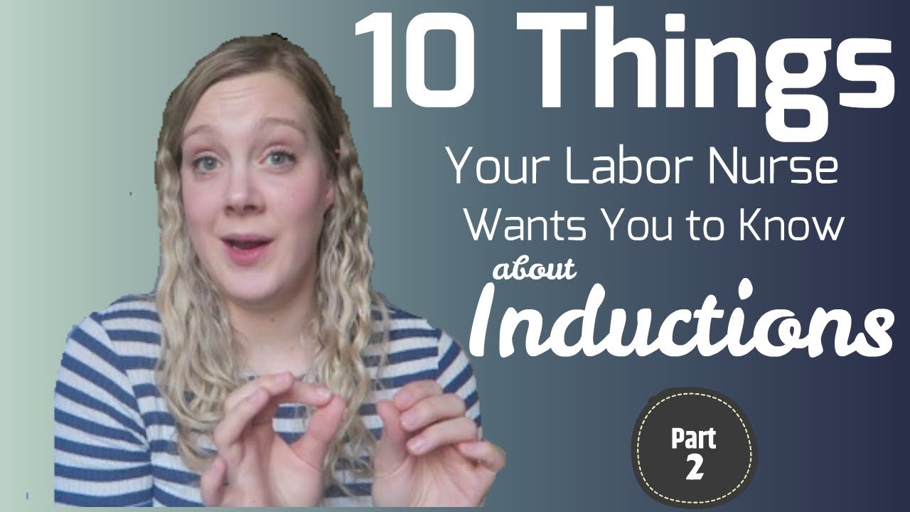 10 Things Your Labor Nurse Wants You to Know about Induction: Part 2