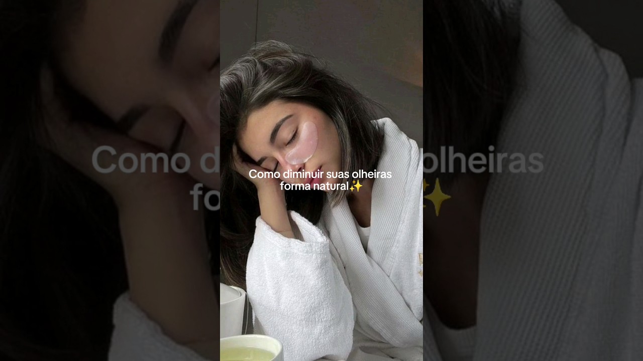 como diminuir suas olheiras de forma natural ✨️