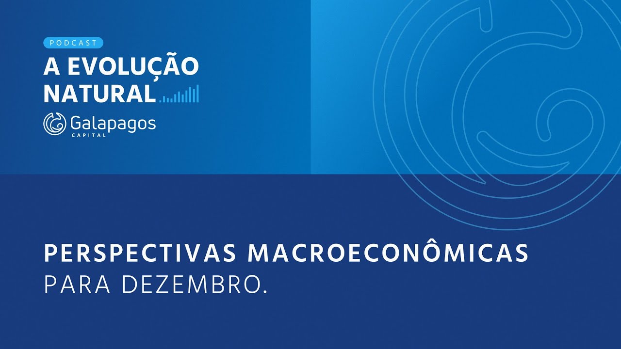 A Evolução Natural | Perspectivas Macroeconômicas para Dezembro