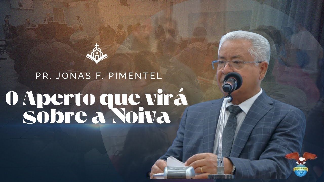 O APERTO QUE VIRÁ SOBRE A NOIVA - Pr. Jonas Felicio Pimentel