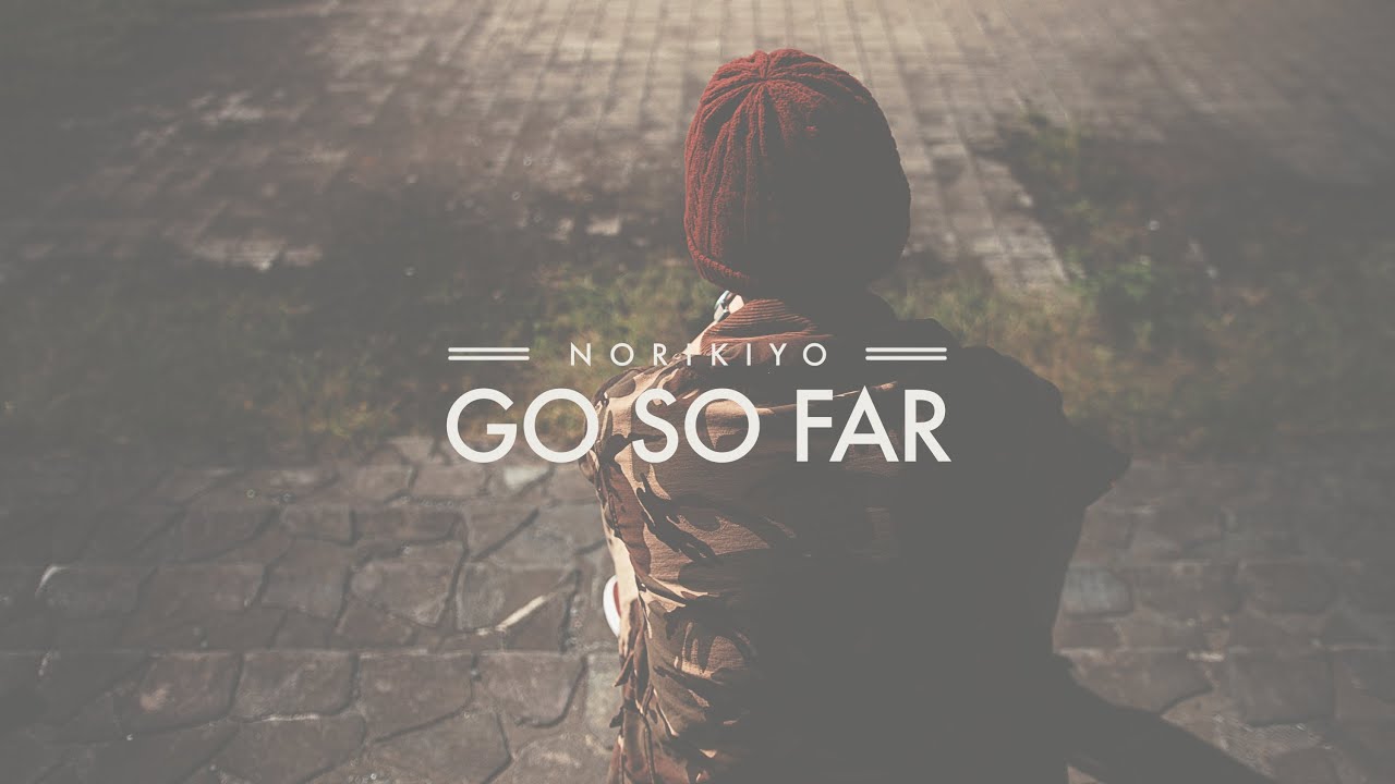 【MV】 NORIKIYO / Go So Far