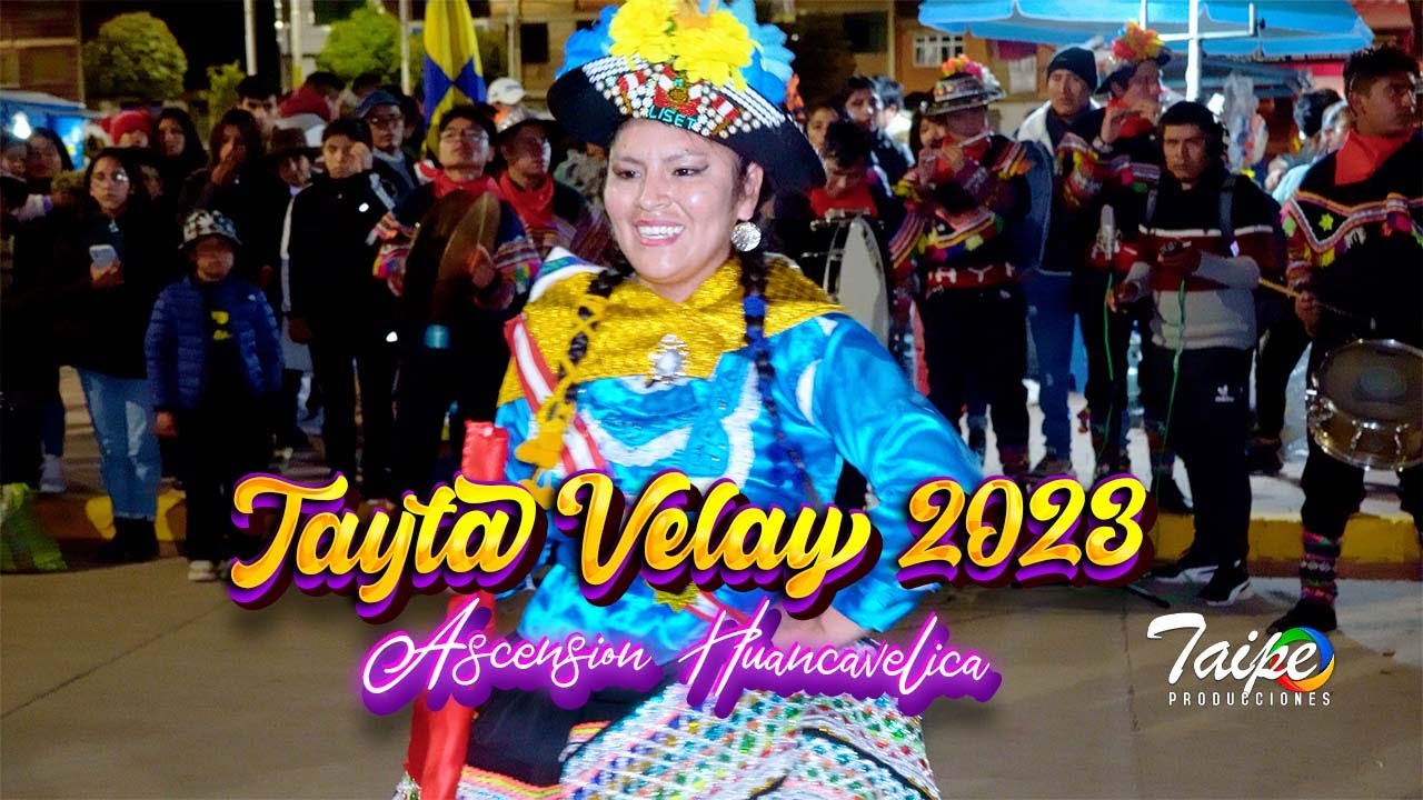TAYTA VELAY 2023 ASCENSION   HUANCAVELICA  PITUREROS