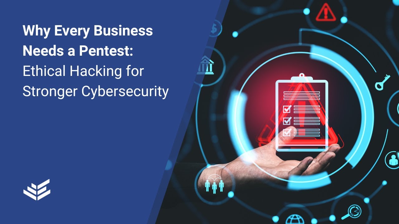 Why Every Business Needs a Pentest: Ethical Hacking for Stronger Cybersecurity