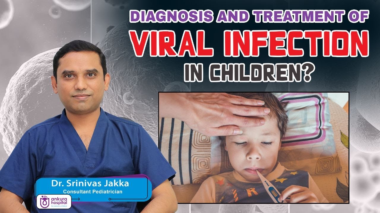 How to Treat Viral Infections in Children? || Signs of Viral Infection | Dr Srinivas Jakka || Ankura