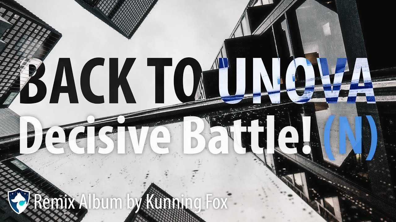 Decisive Battle! (N) (Back to Unova - Remix Album by Kunning Fox)