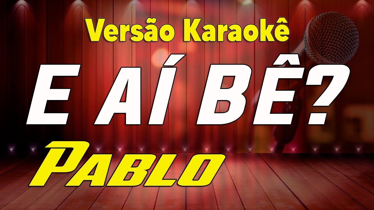 Pablo - E aí Bê?  Karaokê