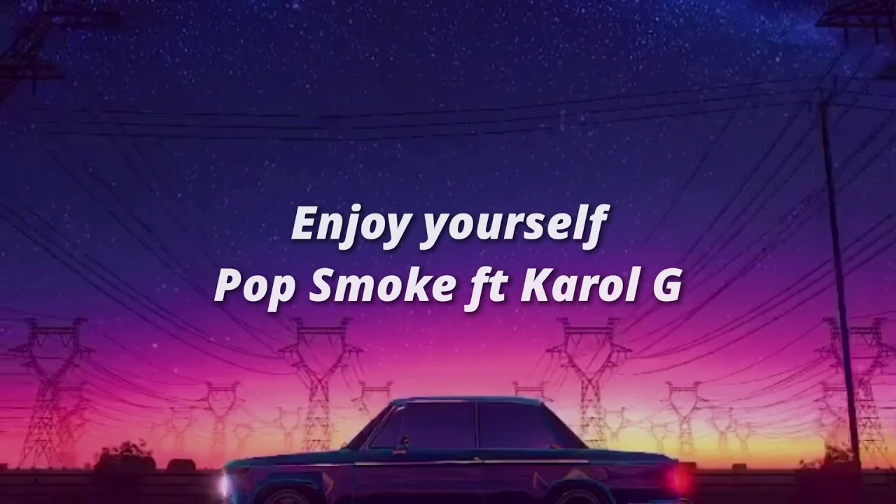 Enjoy yourself - Pop Smoke ft Karol G Lyrics/Letra Español