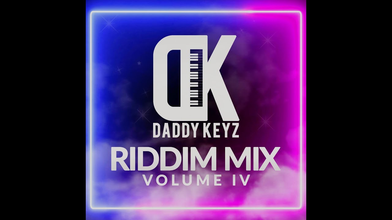 Daddy Keyz Riddim Mix Vol  IV