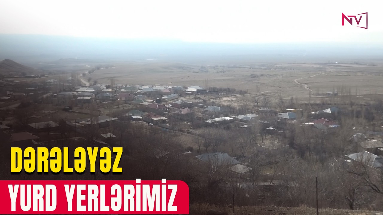 YURD YERLƏRİMİZ: DƏRƏLƏYƏZ  16.02.2026
