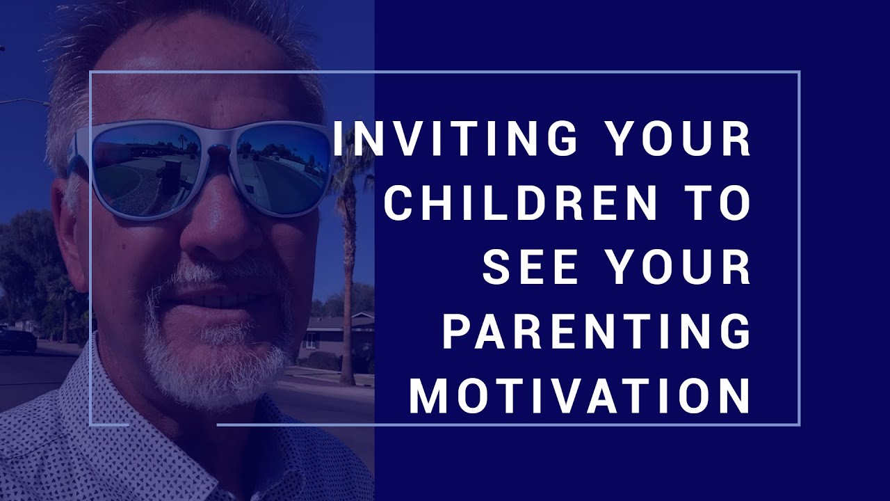 Inviting Your Children to See Your Parenting Motivation