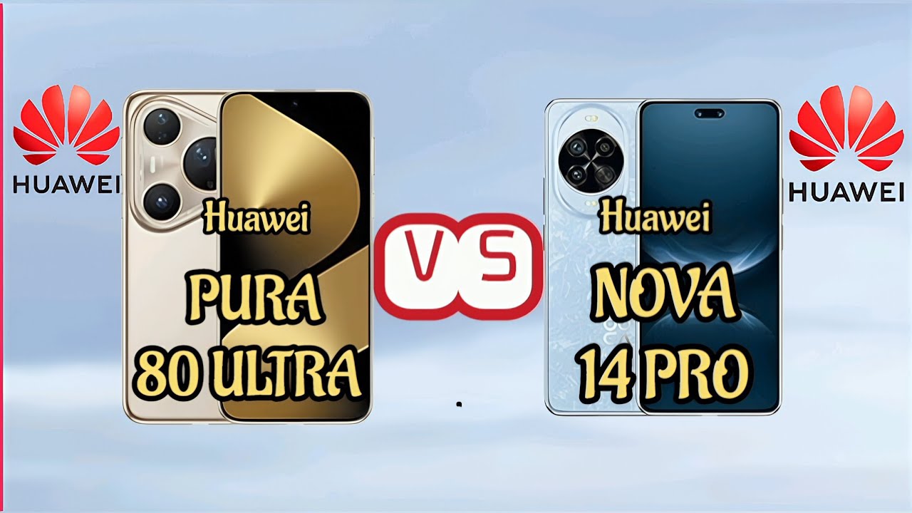 Huawei Pura 80  ultra Vs Huawei Nova 14 Pro full specs comparison 