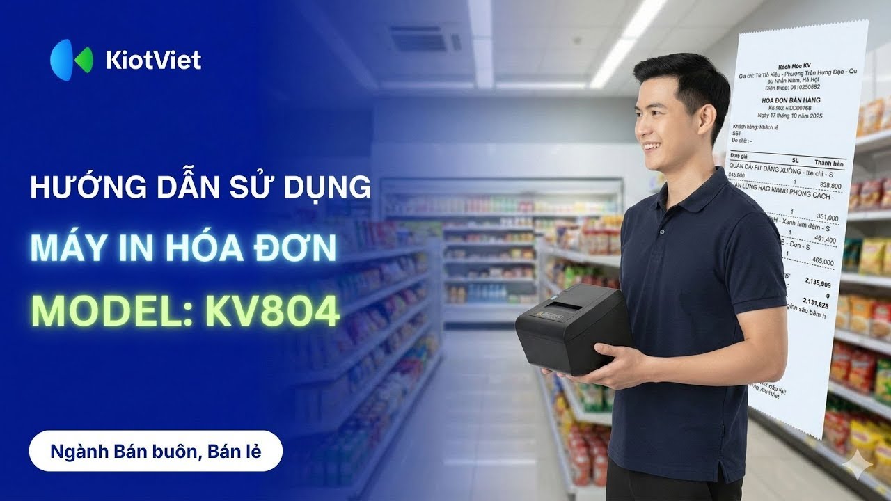 Máy In Hóa Đơn (KV804) | HDSD | Kết nối Máy tính - Điện thoại - Máy POS | KiotViet Retail 2026