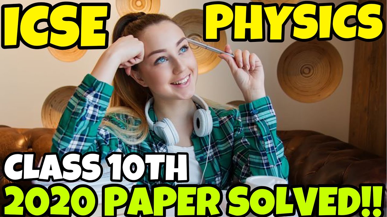 ICSE PHYSICS BOARD EXAMS 2020 CLASS 10TH SOLUTIONS/SOLVED/ANSWER KEY l FULLY EXPLAINED IN DETAIL!!!!