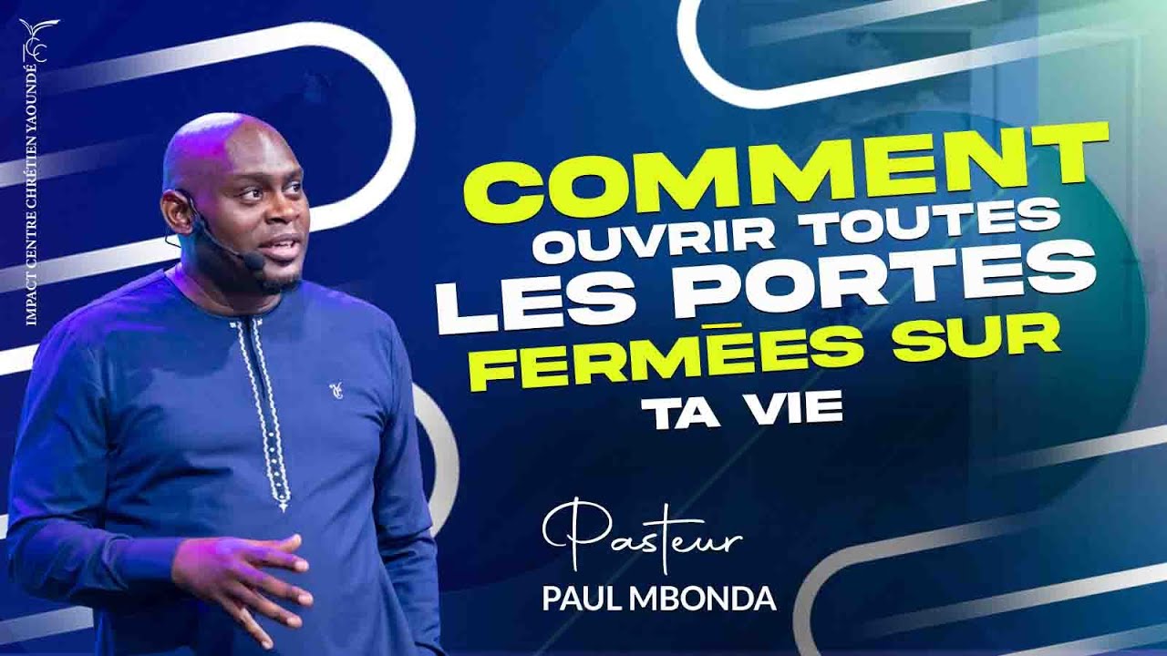 CULTE :  COMMENT OUVRIR TOUTES LES PORTES FERMÉES SUR TA VIE - Ps  Paul MBONDA