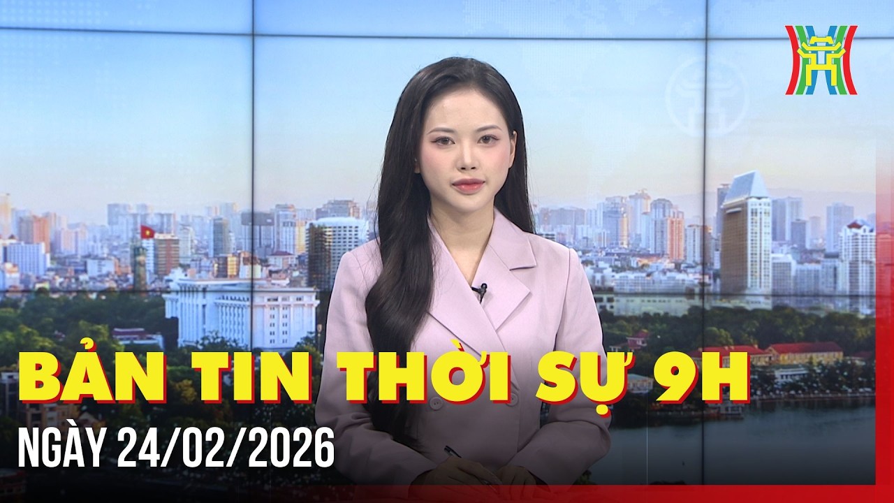 Thời sự Hà Nội 9h ngày 24/02/2026: Lan tỏa khí thế thi đua lao động dịp đầu năm,...
