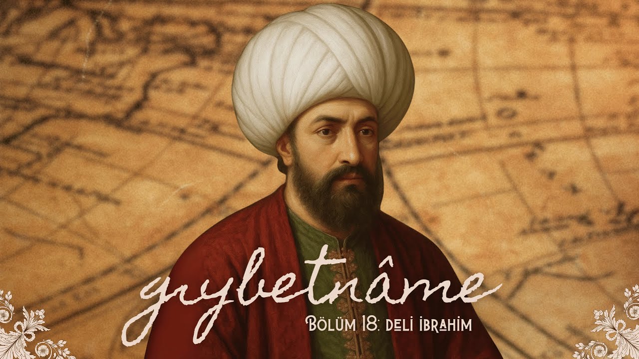 Bölüm 18: Deli İbrahim