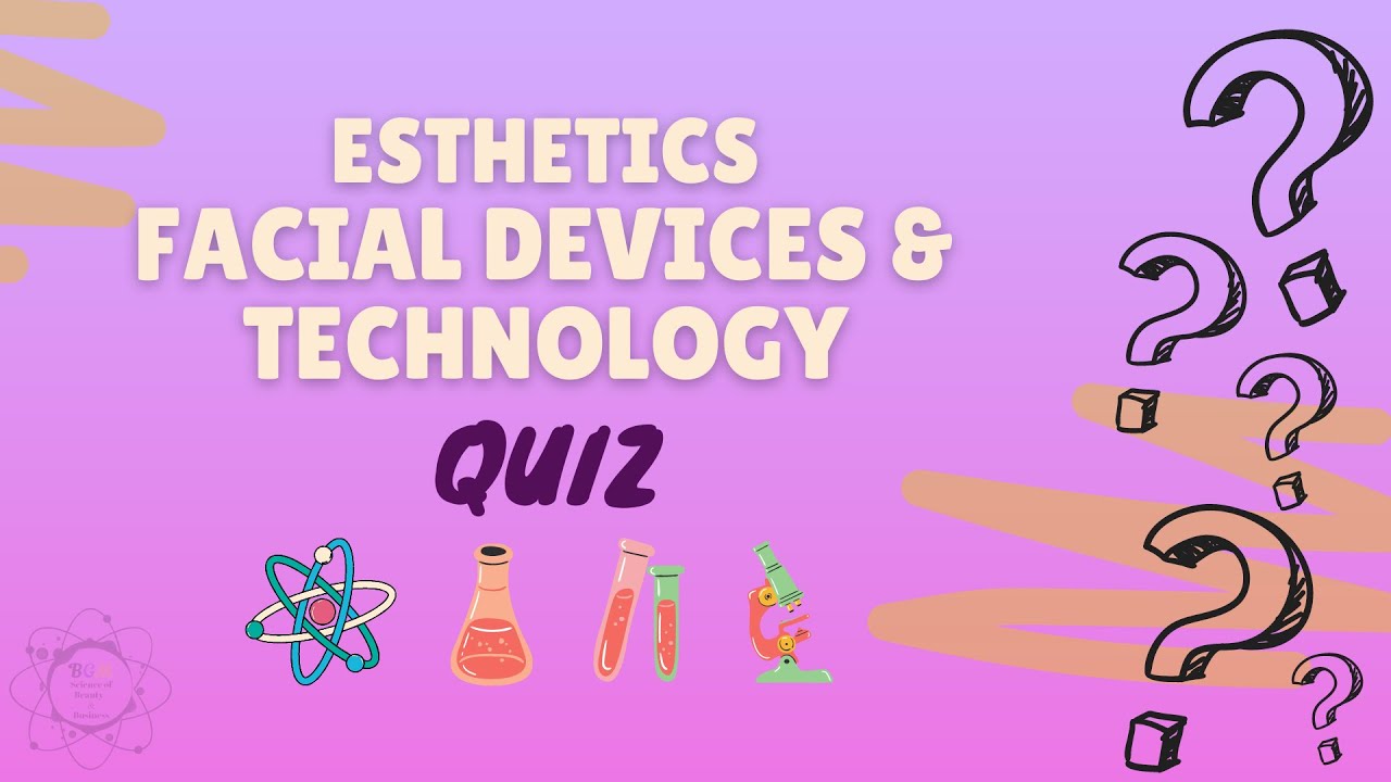 Esthetics: Facial Devices and Technology Quiz