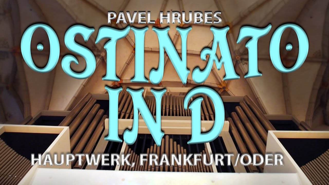 ostinato in d, pavel hrubes, hauptwerk organ, frankfurt/oder.