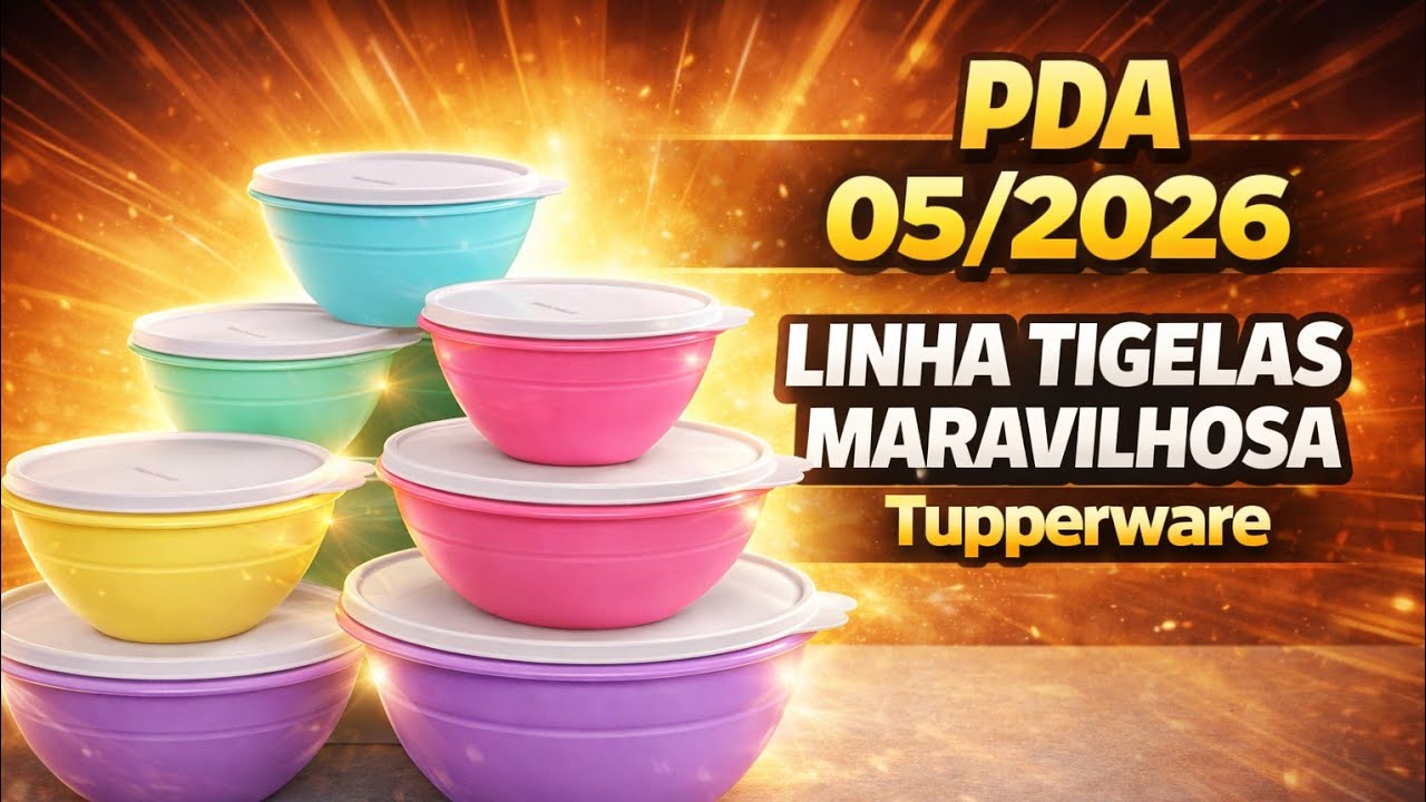 PDA 05/2026 LINHA TIGELAS MARAVILHOSAS TUPPERWARE 