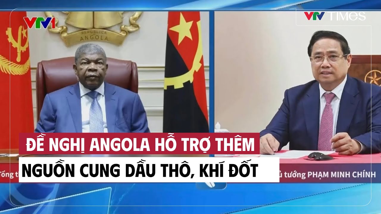 Đề nghị Angola hỗ trợ thêm nguồn cung dầu thô, khí đốt | Cụm tin | VTV Times