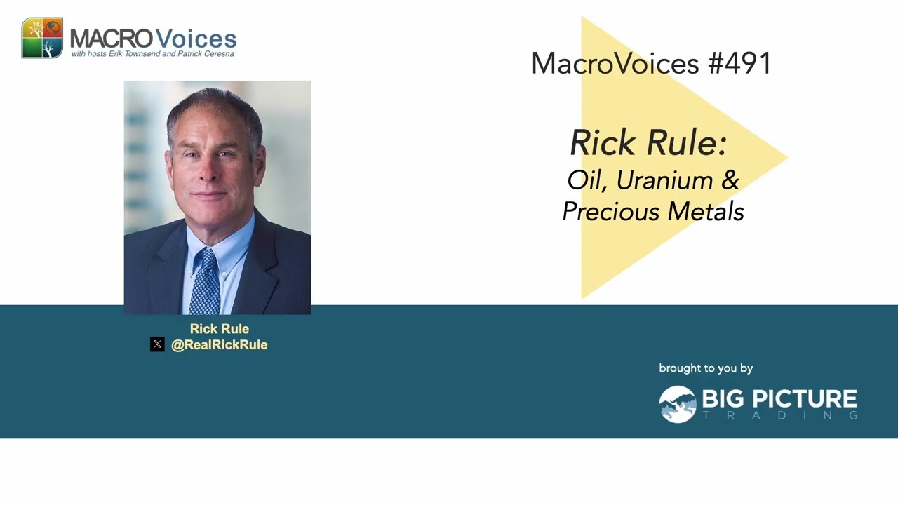 MacroVoices #491 Rick Rule: Oil, Uranium & Precious Metals