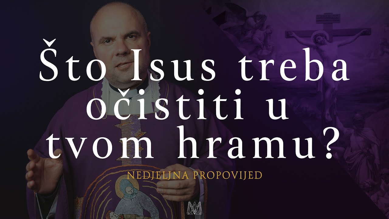 Što Isus treba očistiti u tvom hramu? | 3. korizmena nedjelja