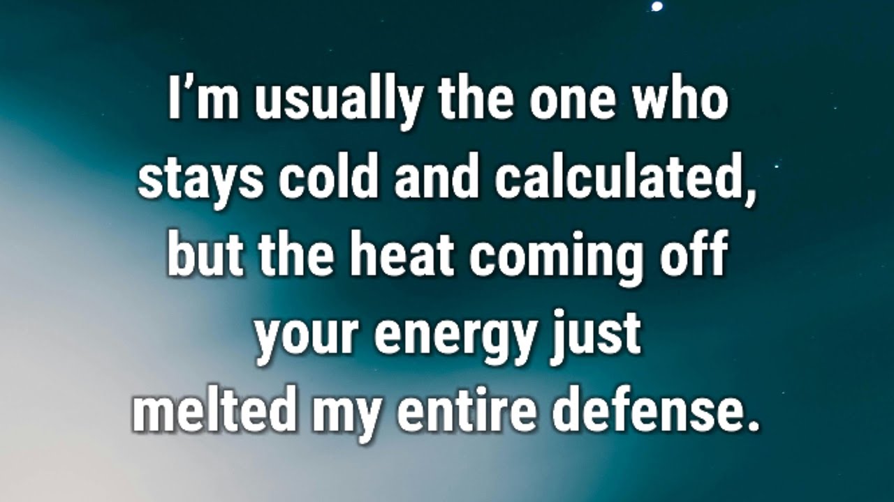 💌 I’m usually the one who stays cold and calculated, but the heat coming...
