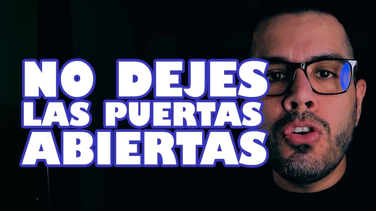 NO DEJES LAS PUERTAS ABIERTAS A TU EX
