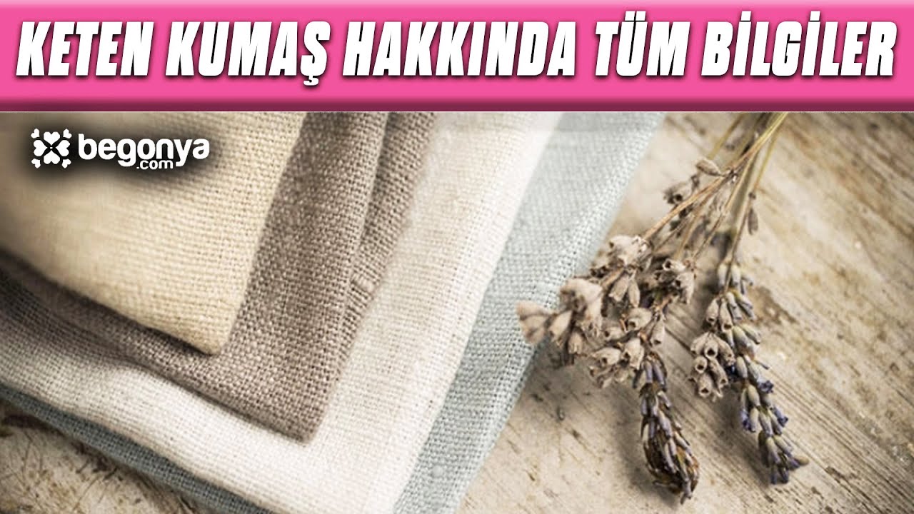 Keten Kumaş Hakkında T&uuml;m Bilgiler