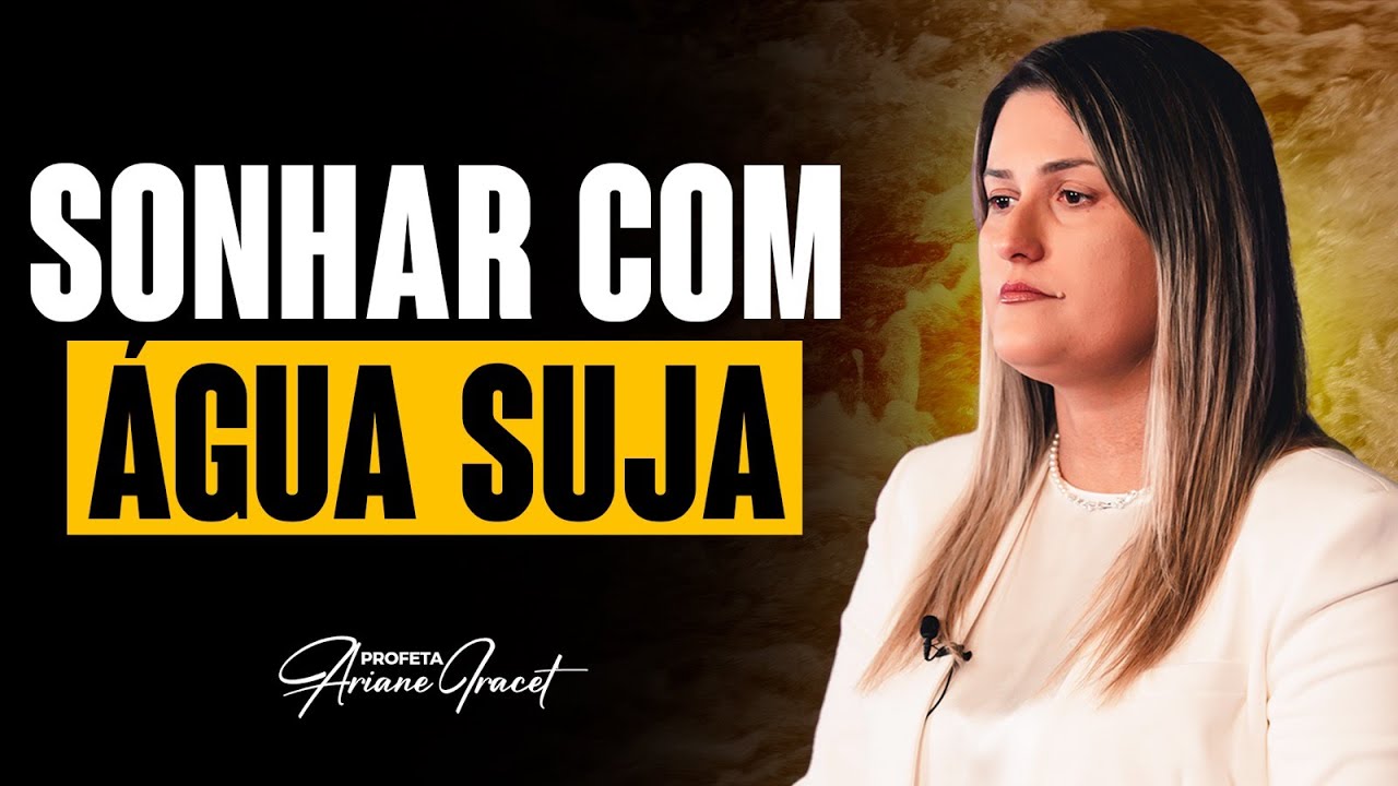SONHAR COM ÁGUA SUJA - SONHO E INTERPRETAÇÃO | PROFETA ARIANE IRACET