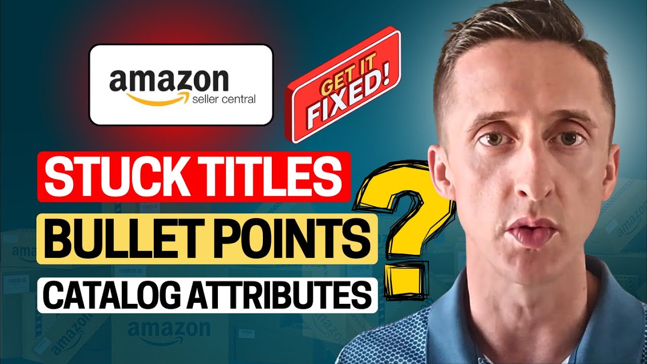 How to Fix Stuck Titles, Bullet Points, and Catalog Attributes on Amazon Seller Central!
