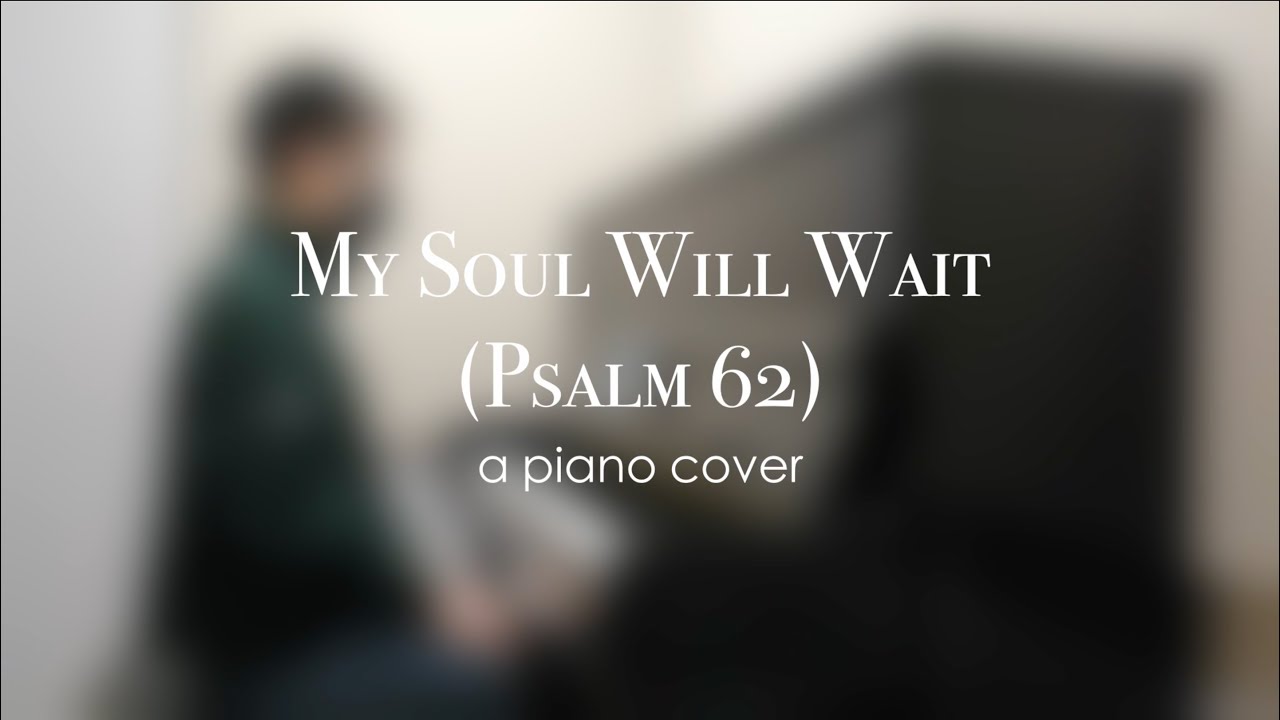 My Soul Will Wait (Psalm 62) Piano Cover | Sovereign Grace