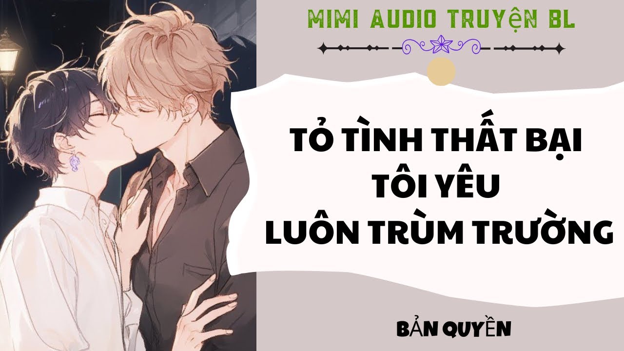 [ Audio Truyện BL ] Tỏ Tình Thất Bại Tôi Yêu Luôn Trùm Trường - Truyện Đam Mỹ  