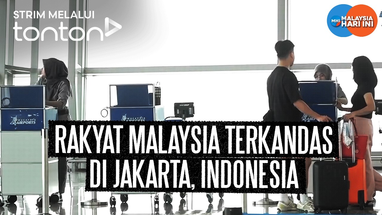 [CLIP] MHI (7 Sep 2026): Rakyat Malaysia Terkandas Di Jakarta, Indonesia | Tonton