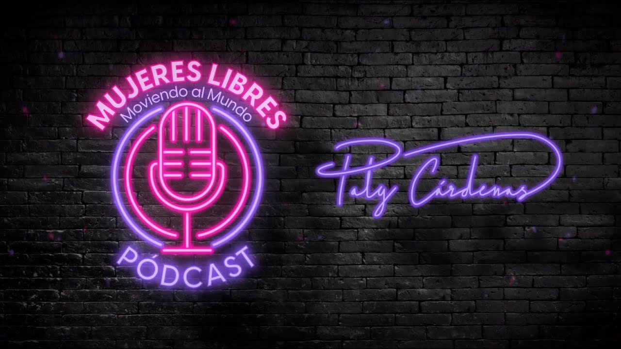Pódcast Mujeres Libres con Paty Cardenas.
