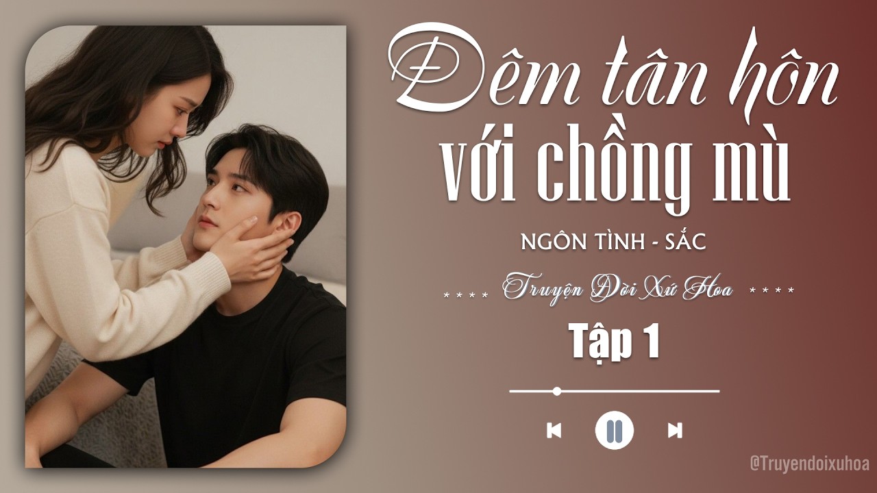 [ REVIEW ] Đêm Tân Hôn Với Chồng Mù | Tập 1 | Sắc Ngôn Tình |  @Truyendoi68 ​