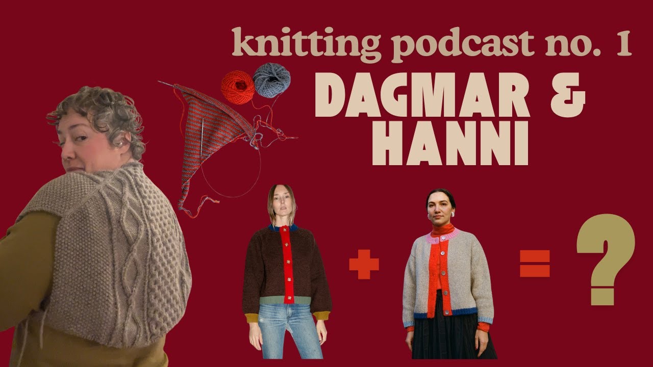 Knitting Podcast No. 1 - Dagmar jacket, Hanni cardigan and more --