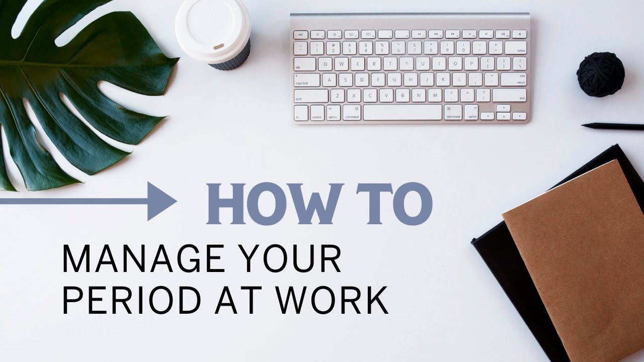 Managing your period at work
