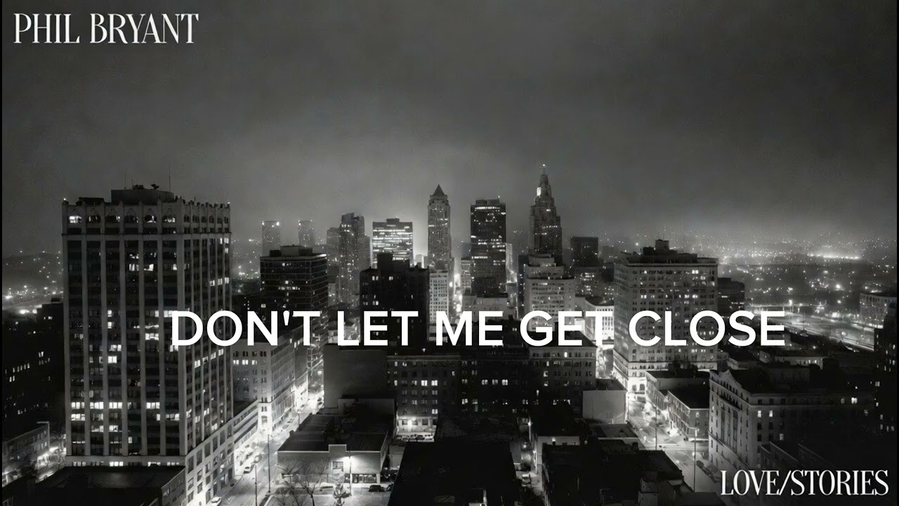 Don't Let Me Get Close, lyrics and music by Phil Bryant 