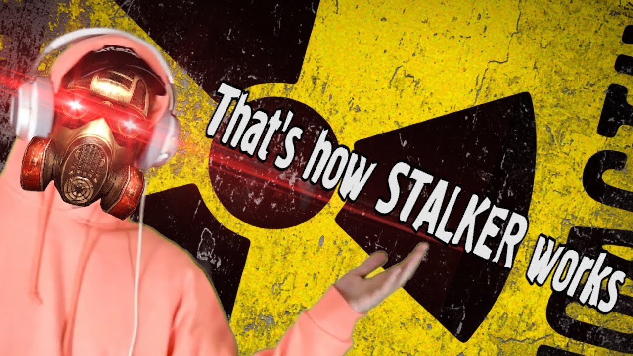 That's how STALKER works