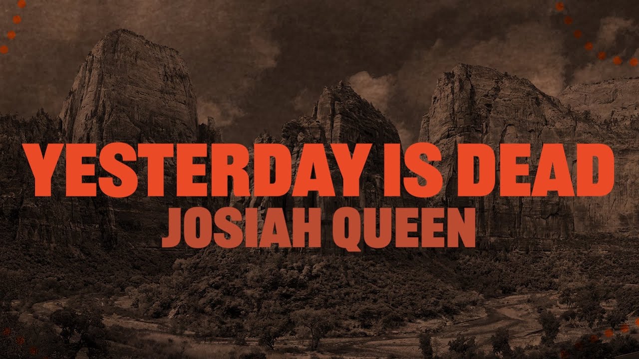Josiah Queen - Yesterday Is Dead (Lyric Video)